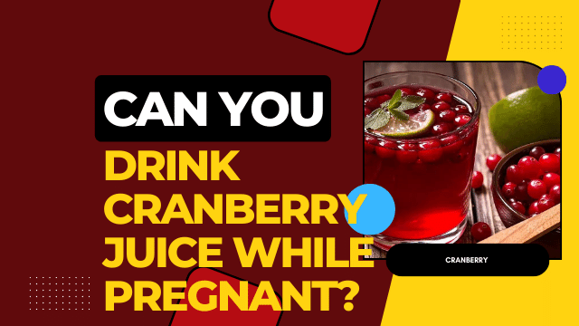 Can you drink cranberry juice while pregnant?