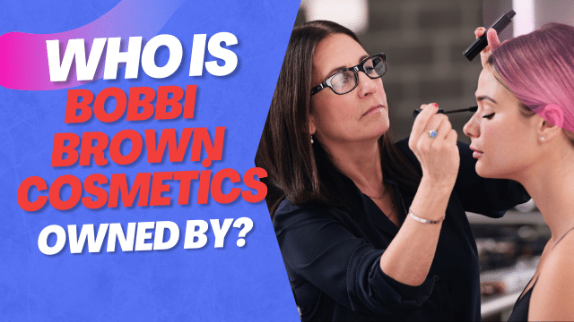 Who is Bobbi Brown Cosmetics owned by?