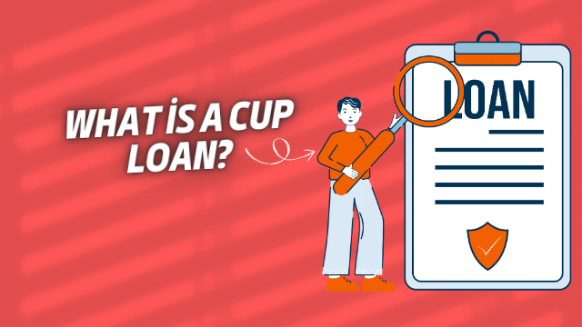 What is a Cup Loan?